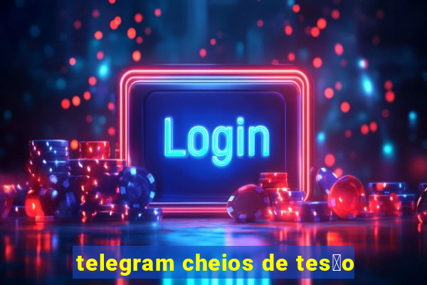 telegram cheios de tes茫o